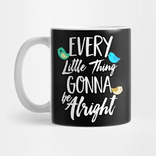 Every Little Thing Gonna Be Alright Mug